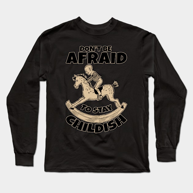 Don't be afraid to stay childish Long Sleeve T-Shirt by KewaleeTee